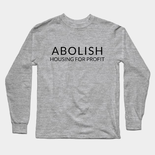 Black text: Abolish Housing for Profit, Style B Long Sleeve T-Shirt by Bri the Bearded Spoonie Babe